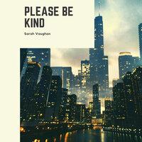 Please Be Kind