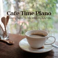 Cafe Time Piano - Relaxing Piano While Looking Outside