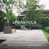 Urban Hula 〜morning Luxury Guitar for Mindfulness Bgm〜