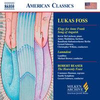 Foss: Elegy for Anne Frank / Song of Anguish / Beaser: The Heavenly Feast