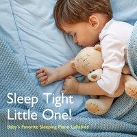 Sleep Tight Little One! Baby's Favorite Sleeping Piano Lullabies