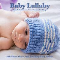 Baby Lullaby: Baby Lullabies and Nature Sounds For Sleep, Soft Sleep Music and Soothing Baby Music