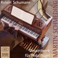 Schumann, R.: Pedal Piano Music (Complete) - Studies, Op. 56 / 4 Sketches, Op. 58 / 6 Fugues On B-A-C-H