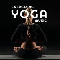 Energizing Yoga Music - Shamanic Relaxing Rhythms for Body Flexibility