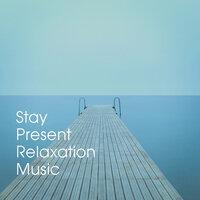 Stay Present Relaxation Music