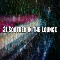 21 Soothed in the Lounge