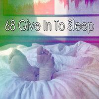 68 Give In to Sleep
