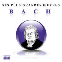 Bach: Ses plus grandes œuvres