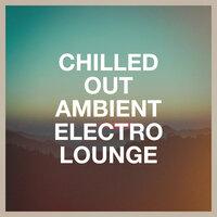 Chilled Out Ambient Electro Lounge
