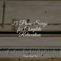 25 Piano Songs for Complete Relaxation