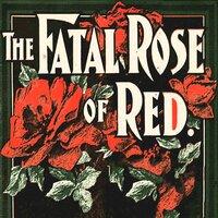 The Fatal Rose Of Red