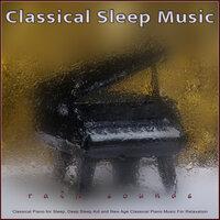 Classical Sleep Music: Classical Piano and Rain Sounds for Sleep, Deep Sleep Aid and New Age Classical Piano Music For Relaxation