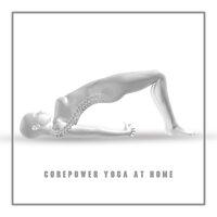 Corepower Yoga at Home - Strengthen Your Spine and Improve Your Posture with Daily Stabilization and Stretching Exercises