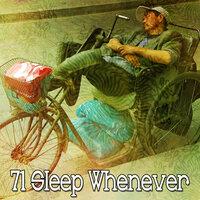 71 Sleep Whenever