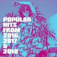 Popular Hits from 2016, 2017 & 2018
