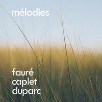 Fauré, Caplet, Duparc: Mélodies