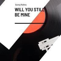 Will You Still Be Mine