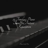 25 Timeless Piano Tunes for Instant Relaxation