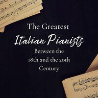 The Greatest Italian Pianists Between the 18th and 20th Century