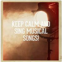 Keep Calm and Sing Musical Songs!