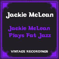 Jackie Mclean Plays Fat Jazz