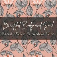 Beautiful Body and Soul - Beauty Salon Relaxation Piano