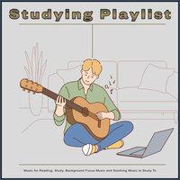 Studying Playlist: Music for Reading, Study, Background Focus Music and Soothing Music to Study To