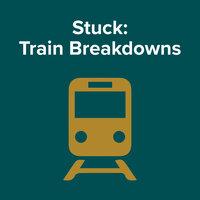 Stuck : Train Breakdowns