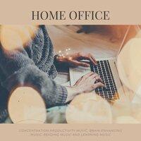 Home Office: Concentration Productivity Music, Brain Enhancing Music, Reading Music and Learning Music