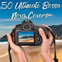 50 Ultimate Bossa Nova Covers