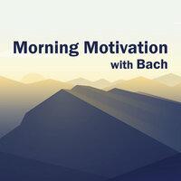 Morning Motivation with Bach