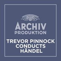 Archiv Produktion - Trevor Pinnock conducts Händel