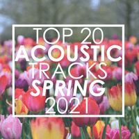 Top 20 Acoustic Tracks Spring 2021