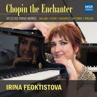 Chopin the Enchanter - Selected Piano Works: Ballade, Etude, Mazurka, Nocturne and Prelude