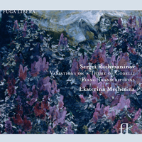 Rachmaninov: Variations on a Theme of Corelli & Piano Transcriptions