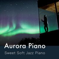 Aurora Piano - Sweet Soft Jazz Piano