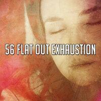 56 Flat out Exhaustion