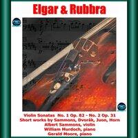 Elgar & Rubbra: Violin Sonatas No. 1 Op. 82 - No. 2 Op. 31- Short works by Sammons, Dvorák, Juon, Horn