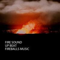 Fire Sound: Up Beat Fireballs Music