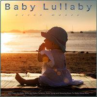 Baby Lullaby: Soft Piano and Ocean Waves For Baby Sleep Aid, Baby Lullabies, Baby Songs and Sleeping Music For Baby Sleep Music