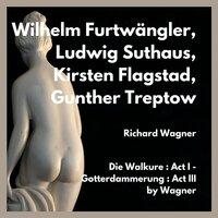 Die walkure: act i - gotterdammerung: act III by wagner