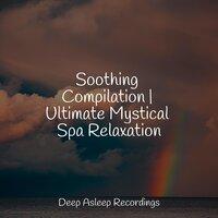 Soothing Compilation | Ultimate Mystical Spa Relaxation