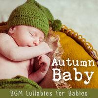 Autumn Baby: BGM Lullabies for Babies
