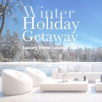 Winter Holiday Getaway - Luxury Hotel Lounge Jazz