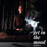 Meditation Fire: Get In The Mood