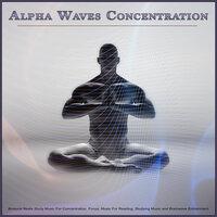 Alpha Waves Concentration: Binaural Beats Study Music For Concentration, Focus, Music For Reading, Studying Music and Brainwave Entrainment