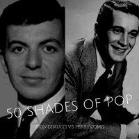 50 Shades of Pop: Dion Dimucci vs. Perry Como