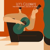 Let's Celebrate the International Jazz Day at Home