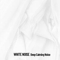 White Noise: Deep Calming Noise