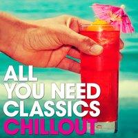 All You Need Classics: Chillout